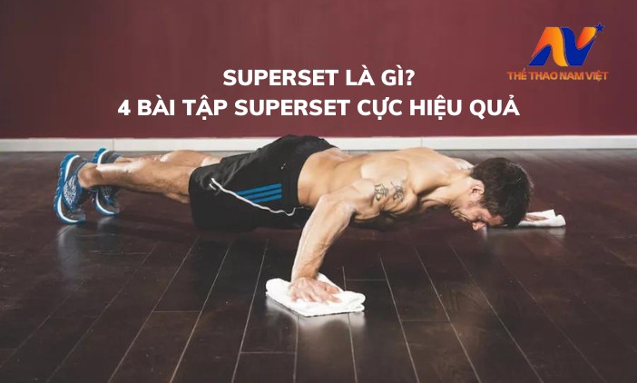 Superset là gì? 4 Bài tập Superset tăng cơ bắp cực hiệu quả