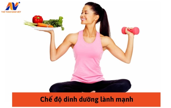 Duy trì một chế độ dinh dưỡng phù hợp với nhu cầu của cơ thể