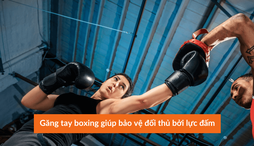 Găng tay boxing giúp bảo vệ đối thủ bởi lực đấm